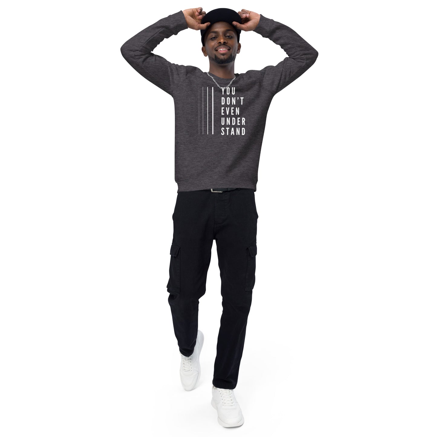 YOU DON'T EVEN UNDERSTAND organic sweatshirt
