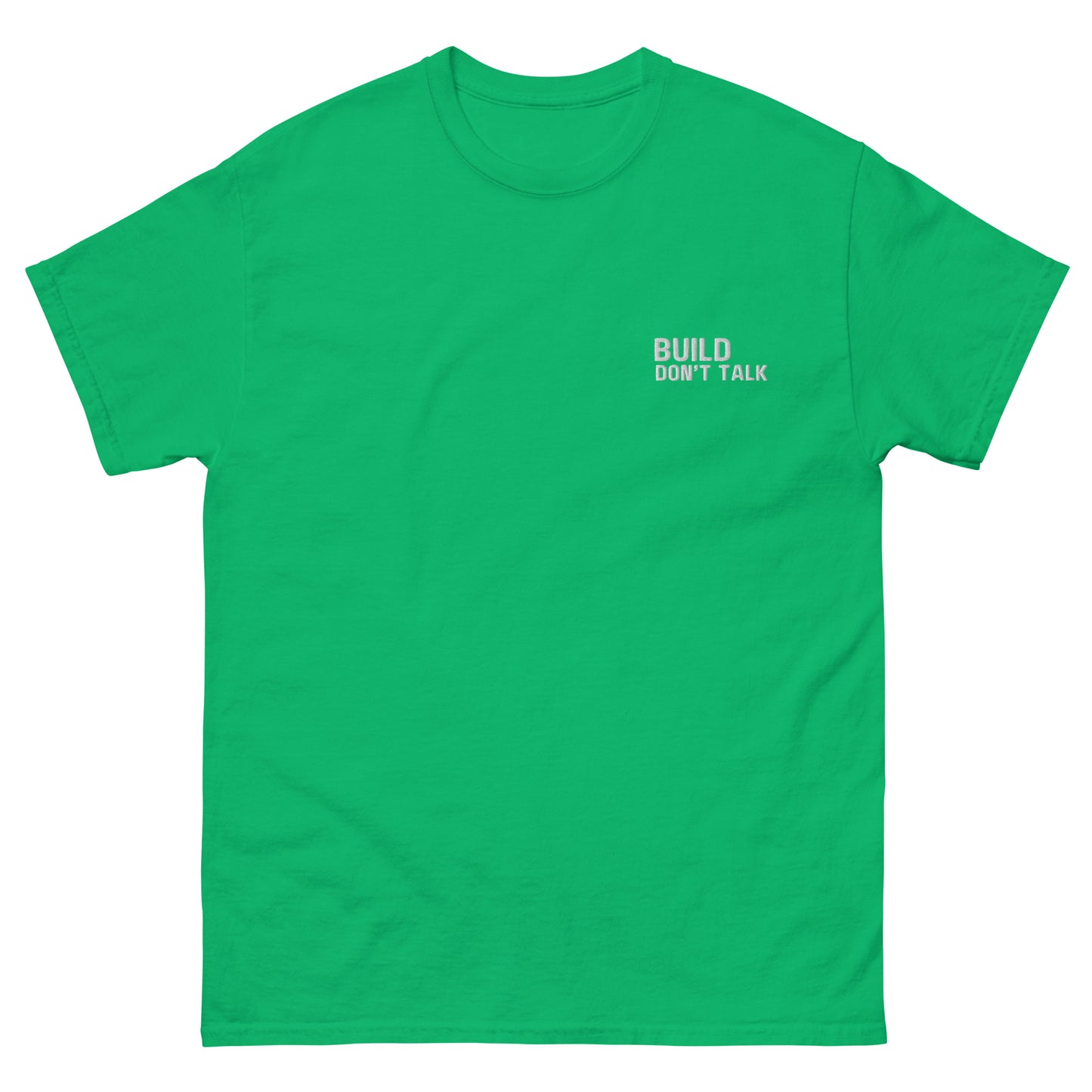 Build, Don't Talk Embroidered T-Shirt