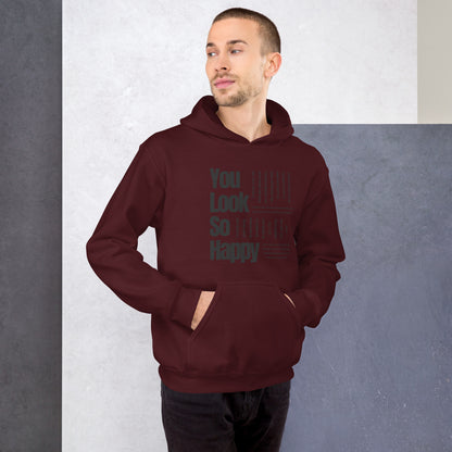 You Look Happy Unisex Hoodie